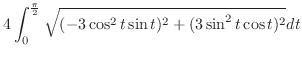 $\displaystyle 4 \int_{0}^{\frac{\pi}{2}}\sqrt{(-3\cos^{2}{t}\sin{t})^2 + (3\sin^{2}{t}\cos{t})^2} dt$
