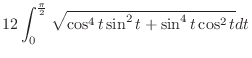 $\displaystyle 12 \int_0^\frac{\pi}{2} \sqrt{\cos^4{t}\sin^2{t} + \sin^4{t}\cos^2{t}}dt$