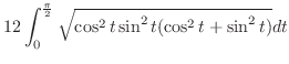 $\displaystyle 12 \int_0^\frac{\pi}{2} \sqrt{\cos^2{t}\sin^2{t}(\cos^2{t} + \sin^2{t})}dt$