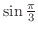 $\sin{\frac{\pi}{3}}$
