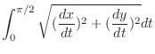 $\displaystyle \int_{0}^{\pi/2}\sqrt{(\frac{dx}{dt})^2 + (\frac{dy}{dt})^2} dt$