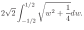$\displaystyle 2\sqrt{2}\int_{-1/2}^{1/2}\sqrt{w ^2 + \frac{1}{4}} dw.$