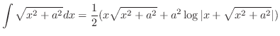 $\displaystyle \int \sqrt{x^2 + a^2} dx = \frac{1}{2}(x\sqrt{x^2 + a^2} + a^2 \log\vert x + \sqrt{x^2 + a^2}\vert) $