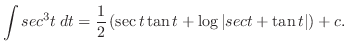 $\displaystyle \int sec^{3}{t}\:dt = \frac{1}{2}\left(\sec{t}\tan{t} + \log\vert sec{t} + \tan{t}\vert\right) + c.$
