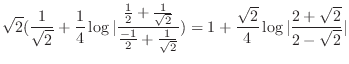 $\displaystyle \sqrt{2}(\frac{1}{\sqrt{2}} + \frac{1}{4}\log\vert\frac{\frac{1}{...
...t{2}}}) = 1 + \frac{\sqrt{2}}{4}\log\vert\frac{2 + \sqrt{2}}{2 - \sqrt{2}}\vert$