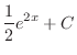 $\displaystyle{\frac{1}{2}e^{2x} + C}$