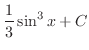 $\displaystyle{\frac{1}{3}\sin^{3}{x} + C}$