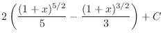 $\displaystyle{2\left(\frac{(1+x)^{5/2}}{5} - \frac{(1+x)^{3/2}}{3}\right) + C}$