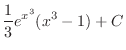 $\displaystyle{\frac{1}{3}e^{x^{3}}(x^{3} - 1) + C}$