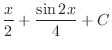 $\displaystyle{\frac{x}{2} + \frac{\sin{2x}}{4} + C}$