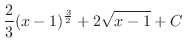 $\displaystyle{\frac{2}{3}(x-1)^{\frac{3}{2}} + 2\sqrt{x-1} + C}$