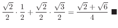 $\displaystyle \frac{\sqrt{2}}{2}\cdot \frac{1}{2} + \frac{\sqrt{2}}{2}\cdot \frac{\sqrt{3}}{2} = \frac{\sqrt{2} + \sqrt{6}}{4} \ensuremath{ \blacksquare}$