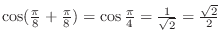 $\cos(\frac{\pi}{8} + \frac{\pi}{8}) = \cos\frac{\pi}{4} = \frac{1}{\sqrt{2}} = \frac{\sqrt{2}}{2}$