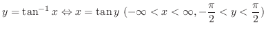 $\displaystyle y = \tan^{-1}{x} \Leftrightarrow x = \tan{y}  (-\infty < x < \infty, -\frac{\pi}{2} < y < \frac{\pi}{2}) $
