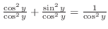 $\frac{\cos^{2}{y}}{\cos^{2}{y}} + \frac{\sin^{2}{y}}{\cos^{2}{y}} = \frac{1}{\cos^{2}{y}}$