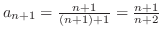 $a_{n+1} = \frac{n+1}{(n+1)+1} = \frac{n+1}{n+2}$