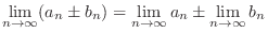 $\displaystyle \lim_{n \rightarrow \infty}(a_{n} \pm b_{n}) = \lim_{n \rightarrow \infty}a_{n} \pm \lim_{n \rightarrow \infty} b_{n}$