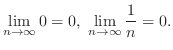 $\displaystyle \lim_{n \rightarrow \infty} 0 = 0,  \lim_{n \rightarrow \infty} \frac{1}{n} = 0. $