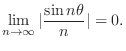 $\displaystyle \lim_{n \rightarrow \infty}\vert\frac{\sin{n \theta}}{n}\vert = 0. $