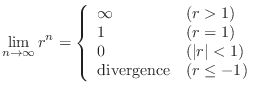 $\displaystyle \lim_{n \rightarrow \infty}r^{n} = \left\{\begin{array}{ll}
\inft...
...\
0 & (\vert r\vert < 1)\\
\mbox{divergence} & (r \leq -1)
\end{array}\right.$