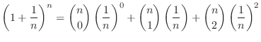 $\displaystyle \left(1 + \frac{1}{n}\right)^{n} = \binom{n}{0} \left(\frac{1}{n}...
...binom{n}{1} \left(\frac{1}{n} \right) + \binom{n}{2} \left(\frac{1}{n}\right)^2$