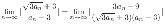 $\displaystyle \lim_{n \to \infty}\vert\frac{\sqrt{3a_{n}} + 3}{a_{n} - 3}\vert = \lim_{n \to \infty}\vert\frac{3a_{n}- 9}{(\sqrt{3a_{n}} + 3)(a_{n} - 3)}\vert$