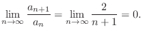 $\displaystyle \lim_{n \to \infty} \frac{a_{n+1}}{a_{n}} = \lim_{n \to \infty} \frac{2}{n+1} = 0.$