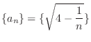 $\displaystyle{\{a_{n}\} = \{\sqrt{4 - \frac{1}{n}}\}}$