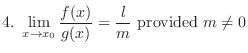 $\displaystyle{4.  \lim_{x \rightarrow x_{0}}\frac{f(x)}{g(x)} = \frac{l}{m}  {\rm provided}  m \neq 0}$