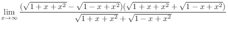 $\displaystyle \lim_{x \to \infty}\frac{(\sqrt{1+x+x^2} - \sqrt{1 - x + x^2})(\sqrt{1+x+x^2} + \sqrt{1-x+x^2})}{\sqrt{1+x+x^2} + \sqrt{1-x+x^2}}$