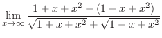 $\displaystyle \lim_{x \to \infty}\frac{1+x+x^2 - (1 - x + x^2)}{\sqrt{1+x+x^2} + \sqrt{1-x+x^2}}$