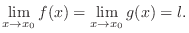 $\displaystyle \lim_{x \rightarrow x_{0}}f(x) = \lim_{x \rightarrow x_{0}}g(x) = l. $