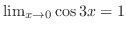 $\lim_{x \to 0}\cos{3x} = 1$