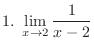 $\displaystyle{1.  \lim_{x \rightarrow 2}\frac{1}{x-2}}$