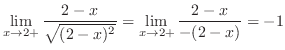 $\displaystyle \lim_{x \rightarrow 2+}\frac{2-x}{\sqrt{(2-x)^2}} = \lim_{x \rightarrow 2+}\frac{2-x}{-(2-x)} = -1$