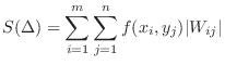 $\displaystyle S(\Delta) = \sum_{i=1}^{m}\sum_{j=1}^{n}f(x_i,y_j)\vert W_{ij}\vert$