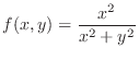 $\displaystyle{f(x,y) = \frac{x^2}{x^2 + y^2}}$
