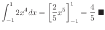 $\displaystyle \int_{-1}^{1}2x^4dx = \left[\frac{2}{5}x^5 \right ]_{-1}^{1} = \frac{4}{5}
\ensuremath{ \blacksquare}$