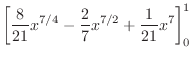 $\displaystyle \left[\frac{8}{21}x^{7/4} - \frac{2}{7}x^{7/2} + \frac{1}{21}x^7\right ]_{0}^{1}$