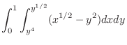 $\displaystyle \int_{0}^{1}\int_{y^4}^{y^{1/2}}(x^{1/2} - y^2)dxdy$
