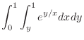 $\displaystyle \int_{0}^{1}\int_{y}^{1}e^{y/x}dxdy$