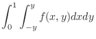 $\displaystyle{\int_{0}^{1}\int_{-y}^{y}f(x,y)dxdy}$