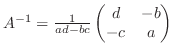 $A^{-1} = \frac{1}{ad-bc}\begin{pmatrix}d & -b\ -c & a\end{pmatrix}$