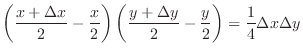 $\displaystyle \left(\frac{x + \Delta x}{2} - \frac{x}{2}\right) \left(\frac{y + \Delta y}{2} - \frac{y}{2} \right) = \frac{1}{4} \Delta x \Delta y$