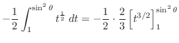 $\displaystyle -\frac{1}{2}\int_1^{\sin^{2}{\theta}}t^{\frac{1}{2}}\:dt = -\frac{1}{2}\cdot\frac{2}{3}\left[t^{3/2}\right]_1^{\sin^{2}{\theta}}$