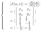 $\left\{\begin{array}{ll}
&\vert J(u,v)\vert = \vert\frac{\partial(x,y)}{\parti...
...ight\vert \vert\\
&= \vert-\frac{1}{2}\vert = \frac{1}{2}
\end{array}\right.$