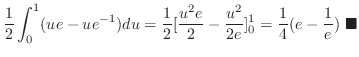 $\displaystyle \frac{1}{2}\int_{0}^{1}(ue - ue^{-1})du = \frac{1}{2}[\frac{u^2 e...
...frac{u^2}{2e}]_{0}^{1} = \frac{1}{4}(e-\frac{1}{e}) \ensuremath{ \blacksquare}$