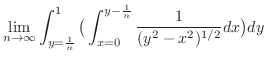 $\displaystyle \lim_{n \to \infty}\int_{y=\frac{1}{n}}^{1}\big(\int_{x=0}^{y-\frac{1}{n}}\frac{1}{(y^2 - x^2)^{1/2}}dx\big) dy$