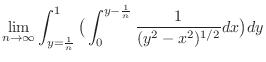 $\displaystyle \lim_{n \to \infty}\int_{y=\frac{1}{n}}^{1}\big(\int_{0}^{y-\frac{1}{n}}\frac{1}{(y^2 - x^2)^{1/2}}dx\big)dy$