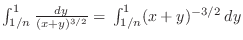 $\int_{1/n}^{1} \frac{dy}{(x+y)^{3/2}} = \\
\int_{1/n}^{1} (x+y)^{-3/2}\:dy$